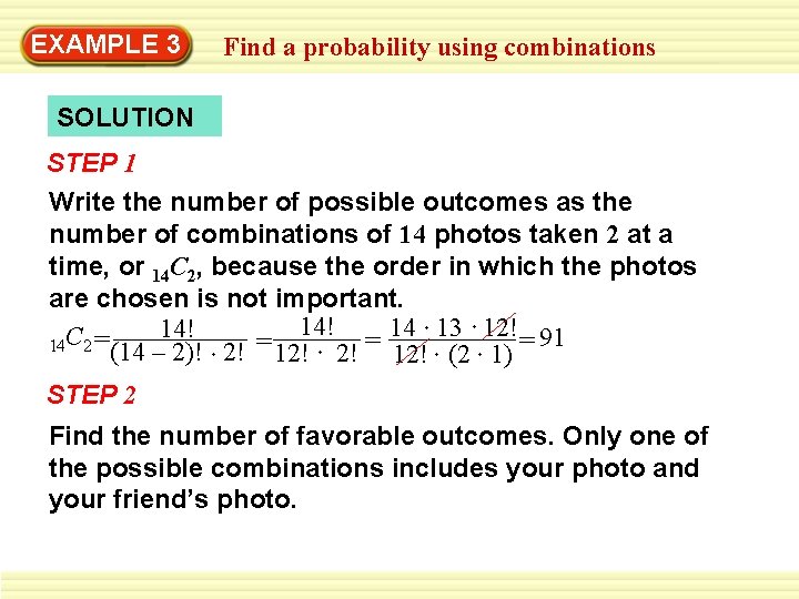 EXAMPLE 3 Find a probability using combinations SOLUTION STEP 1 Write the number of EXAMPLE 3 Find a probability using combinations SOLUTION STEP 1 Write the number of