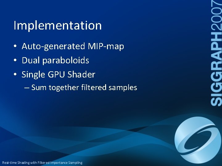 Implementation • Auto-generated MIP-map • Dual paraboloids • Single GPU Shader – Sum together