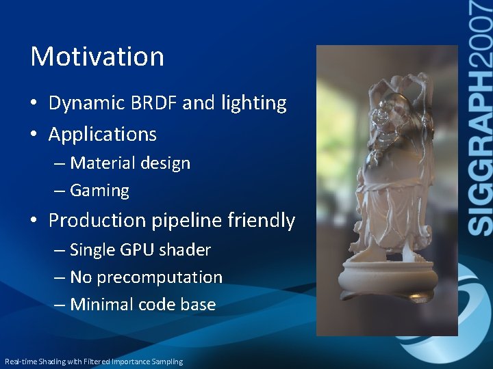 Motivation • Dynamic BRDF and lighting • Applications – Material design – Gaming •