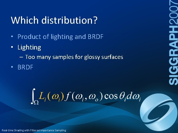 Which distribution? • Product of lighting and BRDF • Lighting – Too many samples