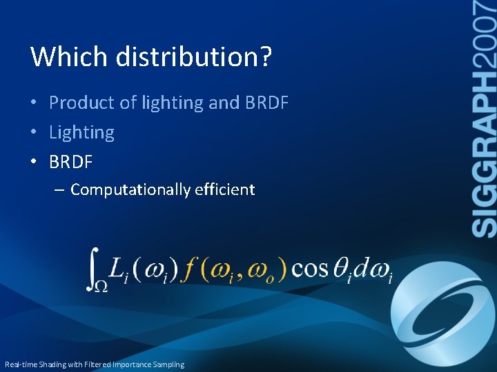Which distribution? • Product of lighting and BRDF • Lighting • BRDF – Computationally