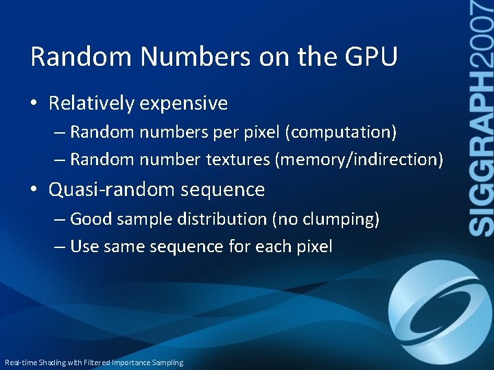 Random Numbers on the GPU • Relatively expensive – Random numbers per pixel (computation)
