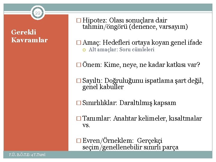 22 � Hipotez: Olası sonuçlara dair Gerekli Kavramlar tahmin/öngörü (denence, varsayım) � Amaç: Hedefleri