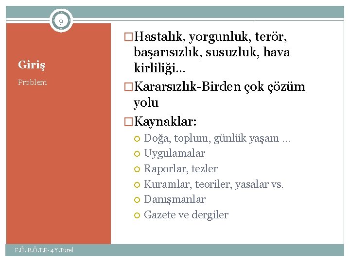 9 �Hastalık, yorgunluk, terör, Giriş Problem başarısızlık, susuzluk, hava kirliliği… �Kararsızlık-Birden çok çözüm yolu