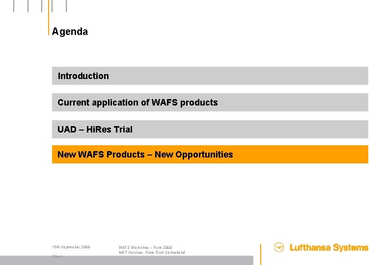 Agenda Introduction Current application of WAFS products UAD – Hi. Res Trial New WAFS