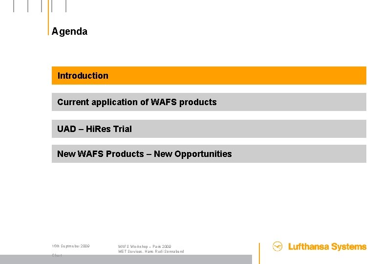 Agenda Introduction Current application of WAFS products UAD – Hi. Res Trial New WAFS