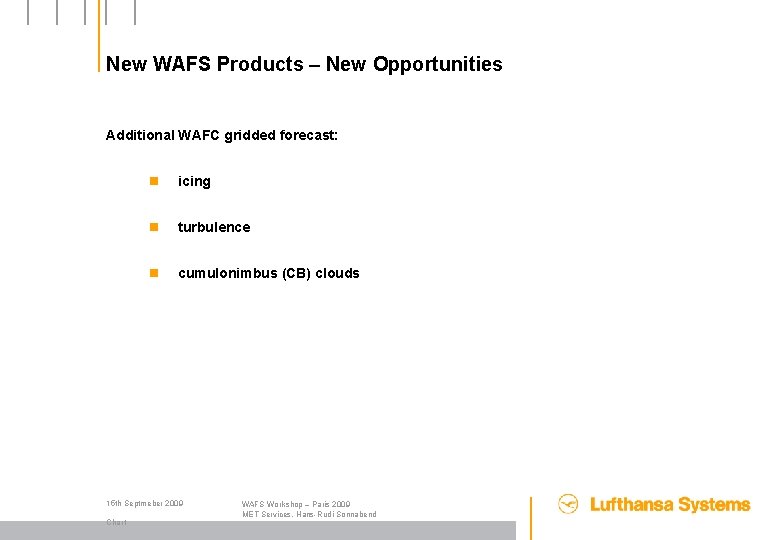New WAFS Products – New Opportunities Additional WAFC gridded forecast: n icing n turbulence