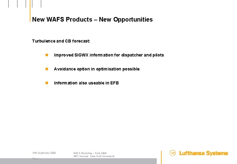 New WAFS Products – New Opportunities Turbulence and CB forecast: n Improved SIGWX information