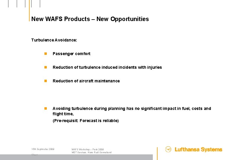 New WAFS Products – New Opportunities Turbulence Avoidance: n Passenger comfort n Reduction of