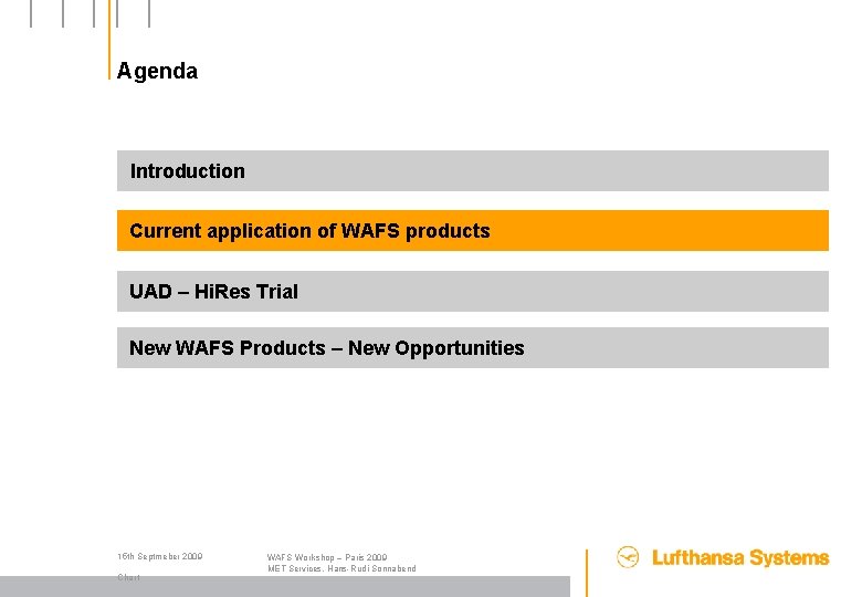 Agenda Introduction Current application of WAFS products UAD – Hi. Res Trial New WAFS