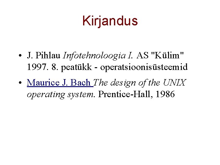 Kirjandus • J. Pihlau Infotehnoloogia I. AS "Külim" 1997. 8. peatükk - operatsioonisüsteemid •