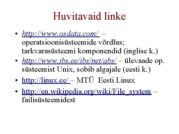 Huvitavaid linke • http: //www. osdata. com/ – operatsioonisüsteemide võrdlus; tarkvarasüsteemi komponendid (inglise k.