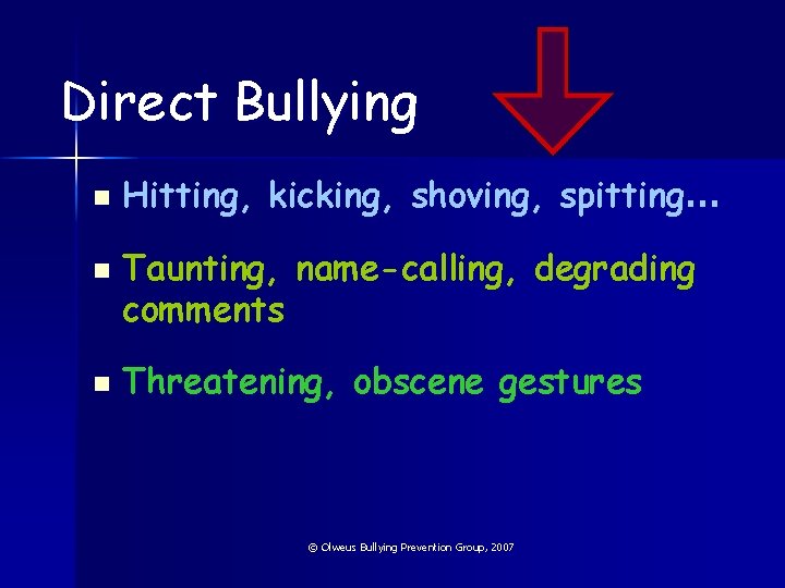 Direct Bullying n n n Hitting, kicking, shoving, spitting… Taunting, name-calling, degrading comments Threatening,