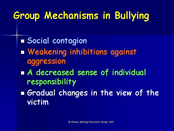 Group Mechanisms in Bullying Social contagion n Weakening inhibitions against aggression n A decreased