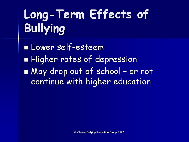 Long-Term Effects of Bullying n n n Lower self-esteem Higher rates of depression May