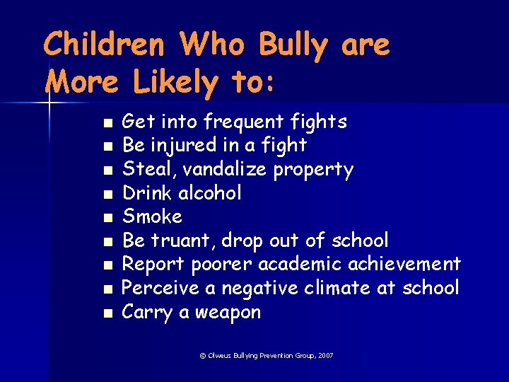 Children Who Bully are More Likely to: n n n n n Get into
