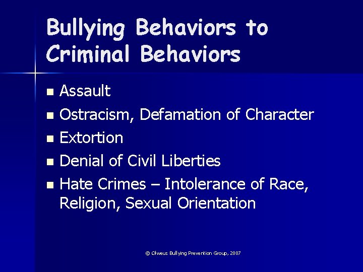 Bullying Behaviors to Criminal Behaviors Assault n Ostracism, Defamation of Character n Extortion n