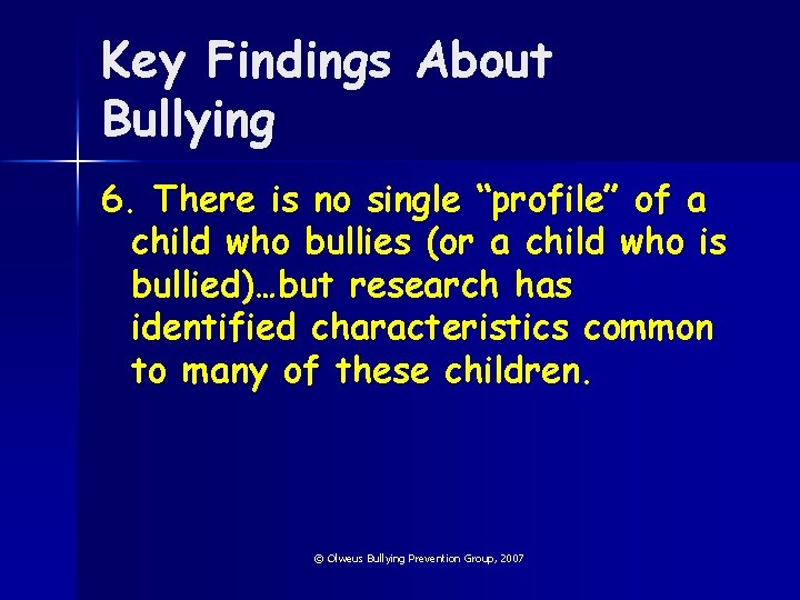 Key Findings About Bullying 6. There is no single “profile” of a child who