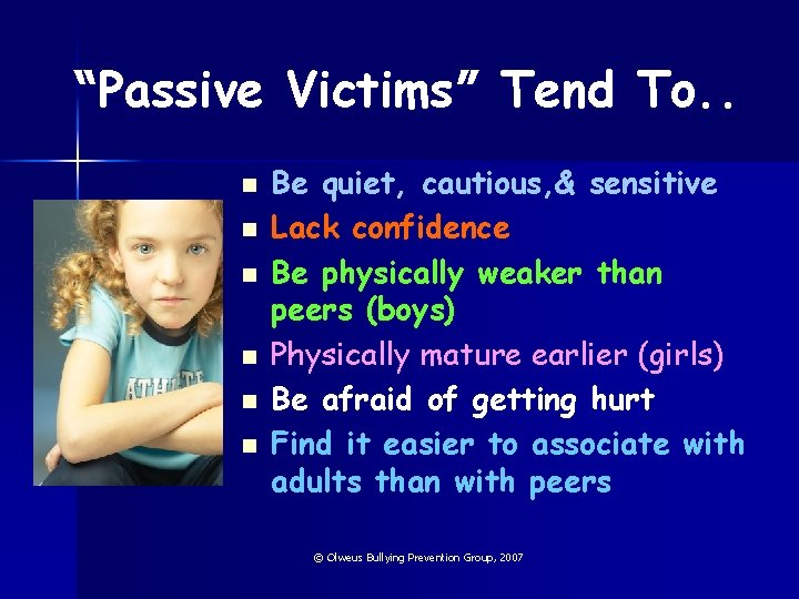 “Passive Victims” Tend To. . n n n Be quiet, cautious, & sensitive Lack