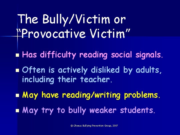 The Bully/Victim or “Provocative Victim” n n Has difficulty reading social signals. Often is