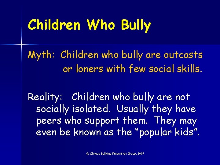 Children Who Bully Myth: Children who bully are outcasts or loners with few social