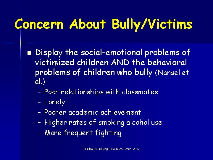 Concern About Bully/Victims n Display the social-emotional problems of victimized children AND the behavioral