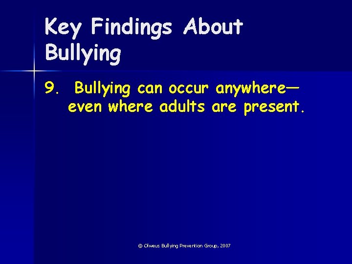 Key Findings About Bullying 9. Bullying can occur anywhere— even where adults are present.
