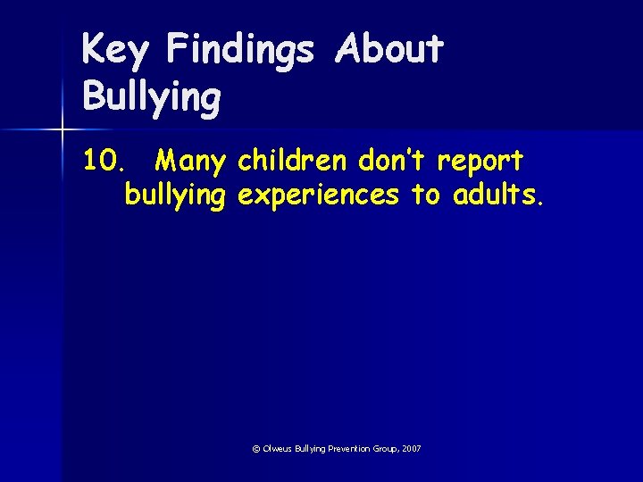 Key Findings About Bullying 10. Many children don’t report bullying experiences to adults. ©