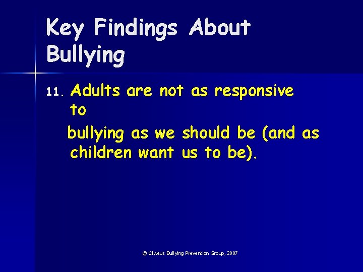 Key Findings About Bullying 11. Adults are not as responsive to bullying as we