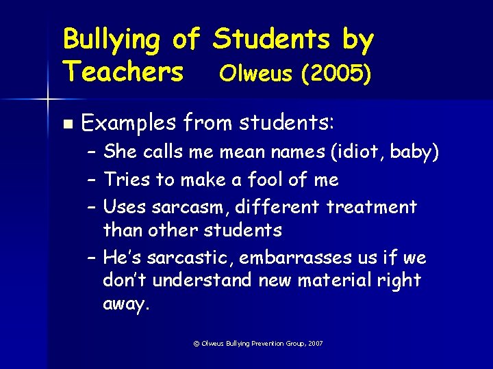 Bullying of Students by Teachers Olweus (2005) n Examples from students: – She calls