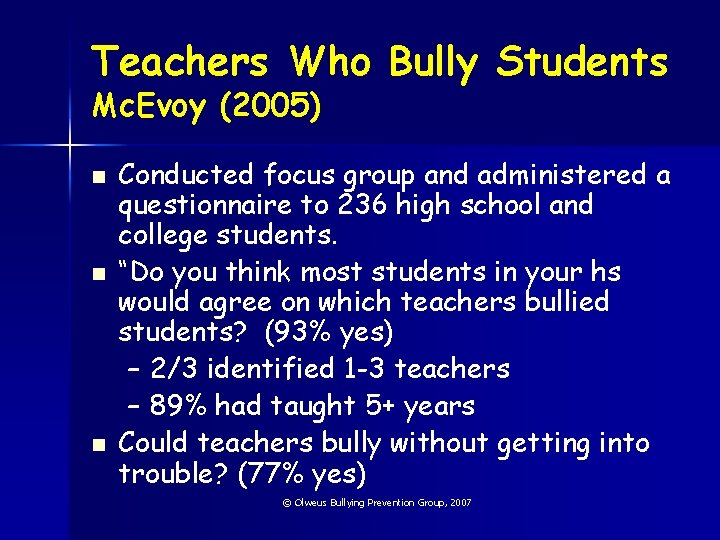 Teachers Who Bully Students Mc. Evoy (2005) n n n Conducted focus group and