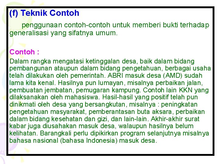 (f) Teknik Contoh penggunaan contoh-contoh untuk memberi bukti terhadap generalisasi yang sifatnya umum. Contoh