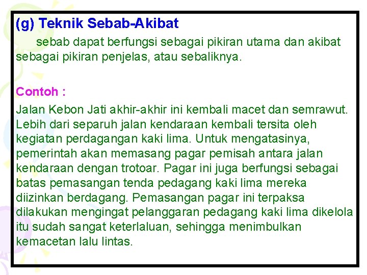 (g) Teknik Sebab-Akibat sebab dapat berfungsi sebagai pikiran utama dan akibat sebagai pikiran penjelas,