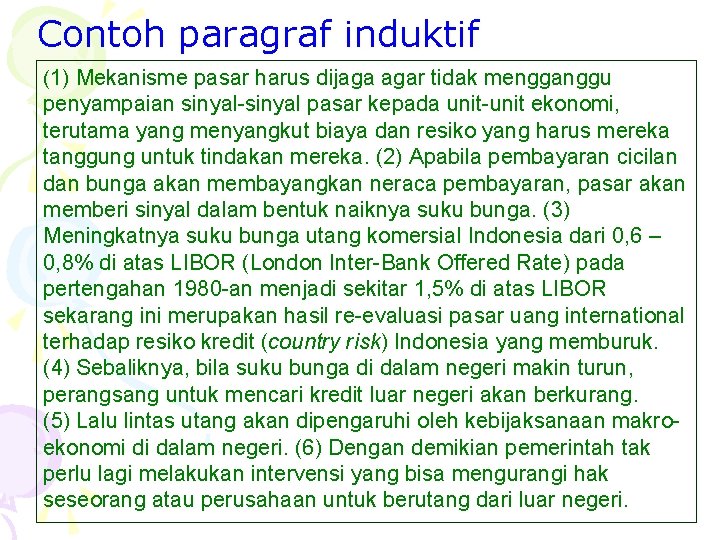 Contoh paragraf induktif (1) Mekanisme pasar harus dijaga agar tidak mengganggu penyampaian sinyal-sinyal pasar