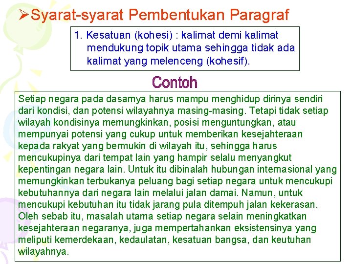 ØSyarat-syarat Pembentukan Paragraf 1. Kesatuan (kohesi) : kalimat demi kalimat mendukung topik utama sehingga