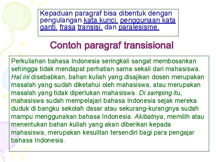 Kepaduan paragraf bisa dibentuk dengan pengulangan kata kunci, penggunaan kata ganti, frasa transisi, dan