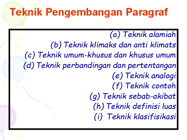 Teknik Pengembangan Paragraf (a) Teknik alamiah (b) Teknik klimaks dan anti klimats (c) Teknik