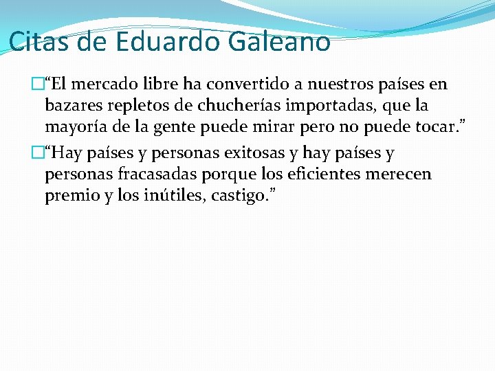 Citas de Eduardo Galeano �“El mercado libre ha convertido a nuestros países en bazares