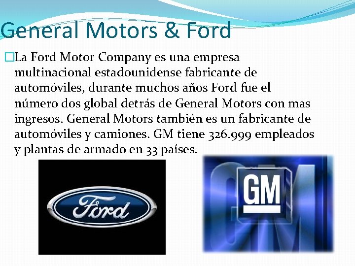 General Motors & Ford �La Ford Motor Company es una empresa multinacional estadounidense fabricante