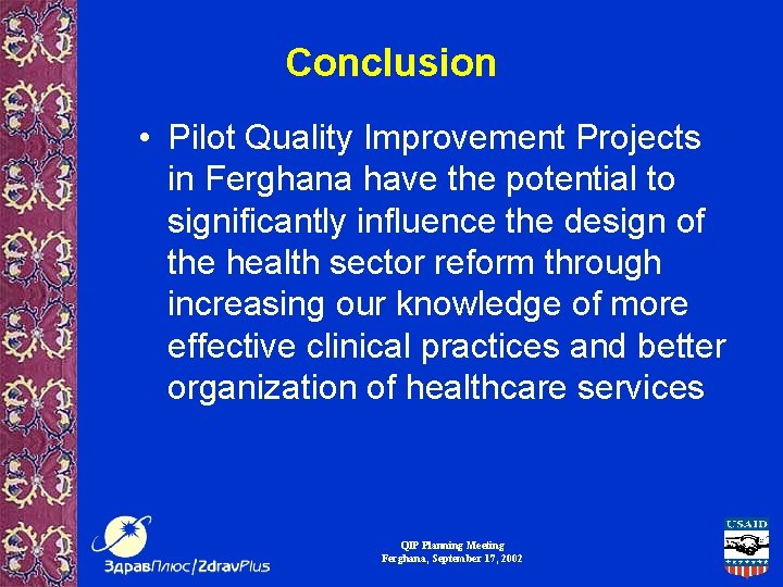 Conclusion • Pilot Quality Improvement Projects in Ferghana have the potential to significantly influence
