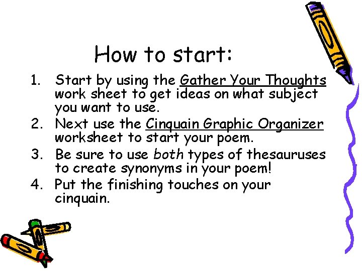 How to start: 1. Start by using the Gather Your Thoughts work sheet to
