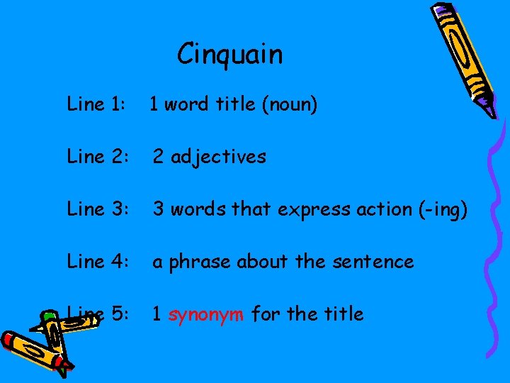 Cinquain Line 1: 1 word title (noun) Line 2: 2 adjectives Line 3: 3