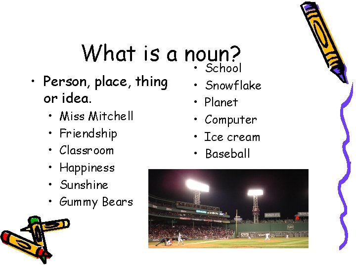What is a noun? • Person, place, thing or idea. • • • Miss