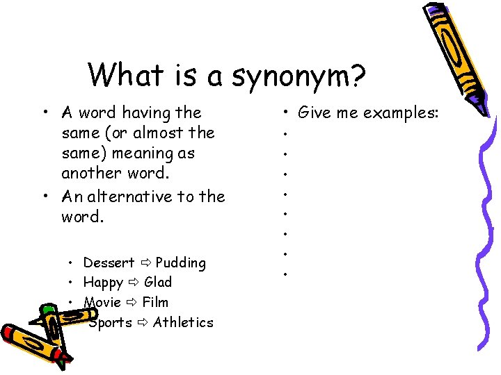 What is a synonym? • A word having the same (or almost the same)