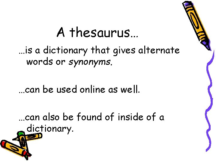 A thesaurus… …is a dictionary that gives alternate words or synonyms. …can be used