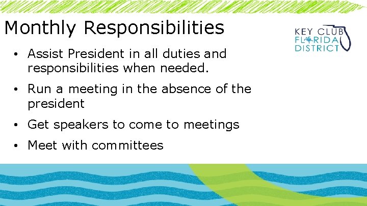 Monthly Responsibilities • Assist President in all duties and responsibilities when needed. • Run