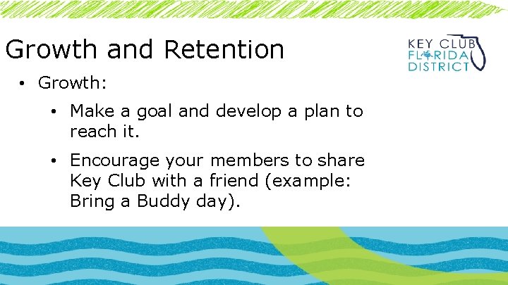 Growth and Retention • Growth: • Make a goal and develop a plan to