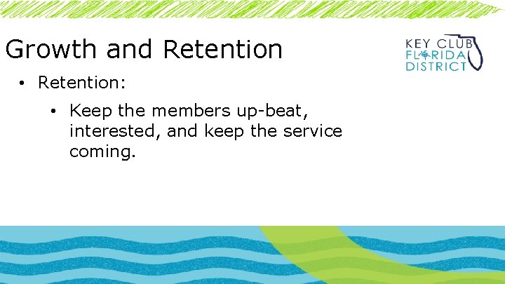 Growth and Retention • Retention: • Keep the members up-beat, interested, and keep the