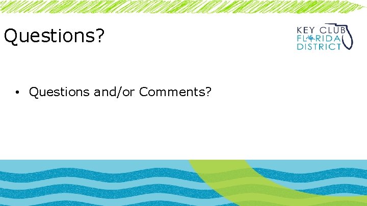 Questions? • Questions and/or Comments? 