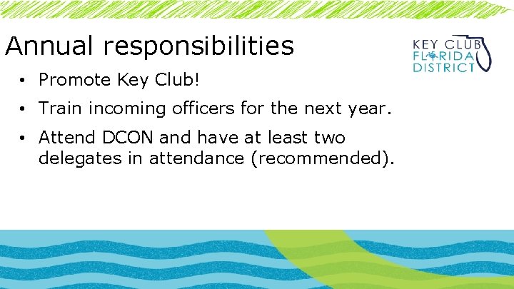Annual responsibilities • Promote Key Club! • Train incoming officers for the next year.